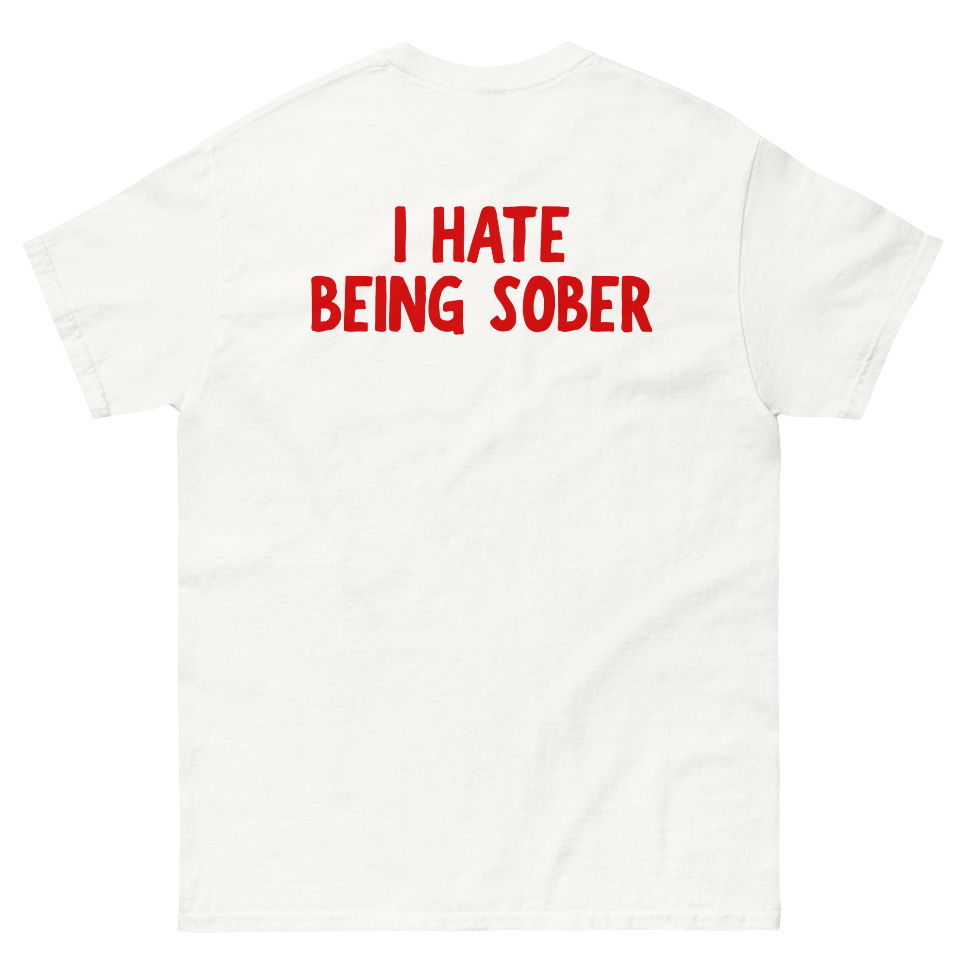 "I hate being sober" Unisex classic tee