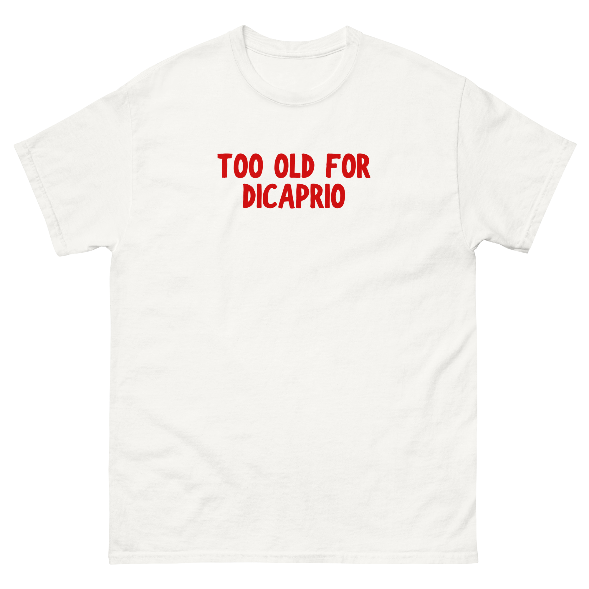 "Too old for Dicaprio" Unisex classic tee